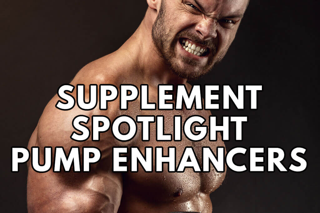 Supplement Spotlight Pump Enhancers